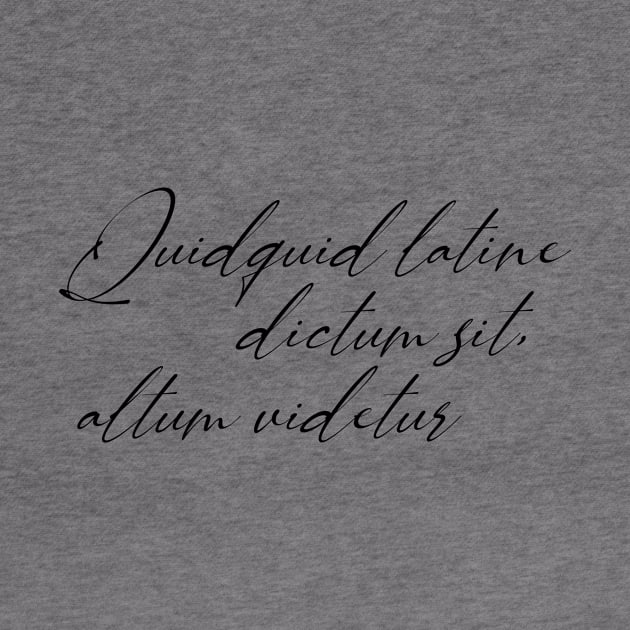 Quidquid latine dictum sit, altum videtur by StillInBeta